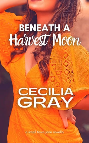Beneath A Harvest Moon Cecilia Gray