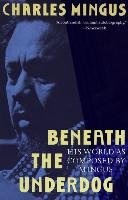 Beneath the Underdog: His World as Composed by Mingus Mingus Charles