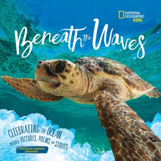 Beneath the Waves: Celebrating the Ocean Through Pictures, Poems, and Stories Stephanie Warren Drimmer