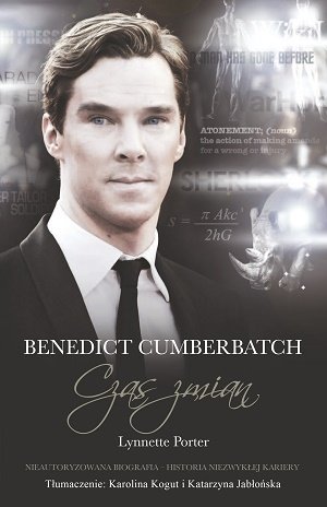 Benedict Cumberbatch. Czas zmian. Nieautoryzowana biografia. Historia niezwykłej kariery Porter Lynnette