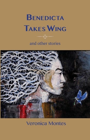 Benedicta Takes Wing and Other Stories Montes Veronica