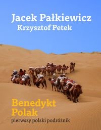 Benedykt Polak. Pierwszy polski podróżnik Pałkiewicz Jacek, Petek Krzysztof