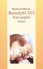 Benedykt XVI. Nasz Papież. Portret Meuser Bernhard