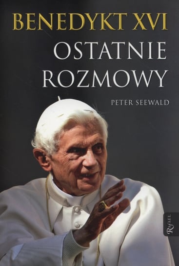 Benedykt XVI. Ostatnie rozmowy Seewald Peter