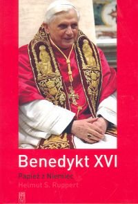 Benedykt XVI. Papież z Niemiec Ruppert Helmut S.