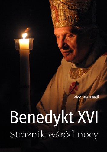 Benedykt XVI. Strażnik wśród nocy Valli Aldo Maria