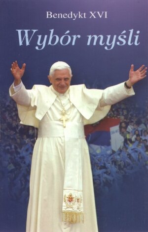 Benedykt XVI - Wybór myśli Benedykt XVI