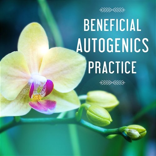 Beneficial Autogenics Practice: Healing Music for Rest & Training, Healthy Sleep, Wellness & Wellbeing, Spa Massage, Meditation & Regeneration Autogenes Training Academy