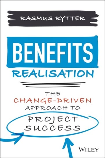 Benefits Realisation: The Change-Driven Approach t o Project Success R. Rytter
