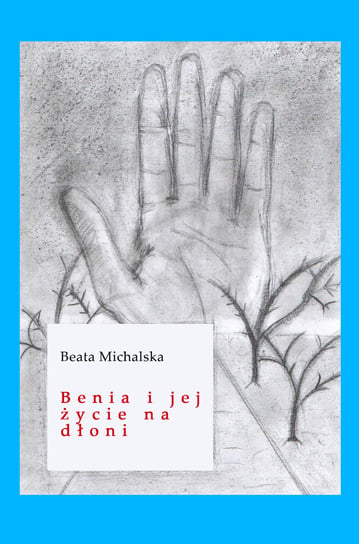 Benia i jej życie na dłoni Michalska Beata