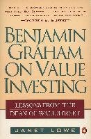 Benjamin Graham on Value Investing: Lessons from the Dean of Wall Street Lowe Janet