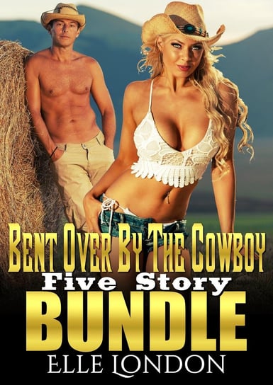 Bent Over By The Cowboy: Five Story Bundle Elle London