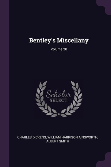 Bentley's Miscellany; Volume 20 Dickens Charles