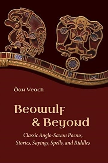 Beowulf and Beyond: Classic Anglo-Saxon Poems, Stories, Sayings, Spells, and Riddles Opracowanie zbiorowe
