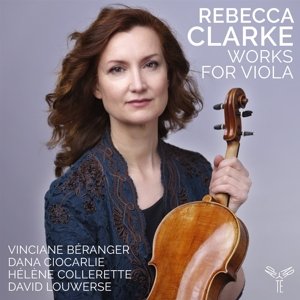 Beranger, Vinciane / Dana Ciocarlie - Rebecca Clarke Works For Viola Beranger Vinciane, Ciocarlie Dana, Collerette Helene, Louwerse David