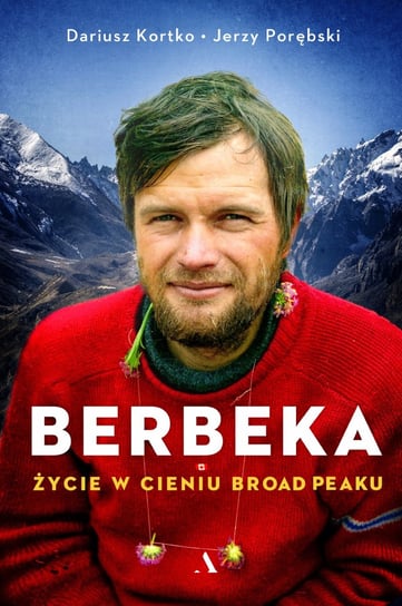 Berbeka. Życie w cieniu Broad Peaku Kortko Dariusz, Porębski Jerzy