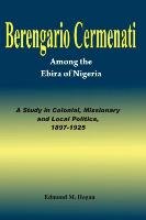 Berengario Cermenati among the Igbirra (Ebira) of Nigeria. A study in colonial, missionary and local politics, 1897-1925 Hogan Edmund M.