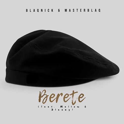 Berete Blaqnick & MasterBlaq feat. Mellow & Sleazy