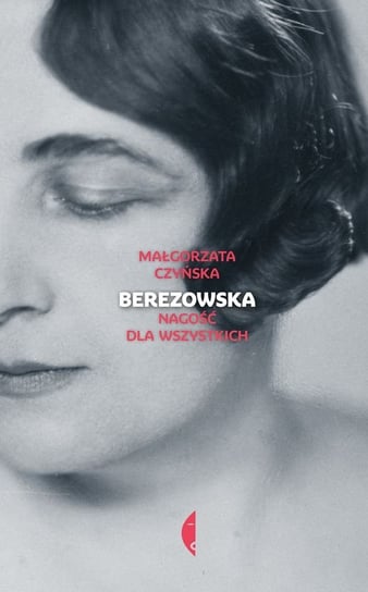 Berezowska. Nagość dla wszystkich Czyńska Małgorzata