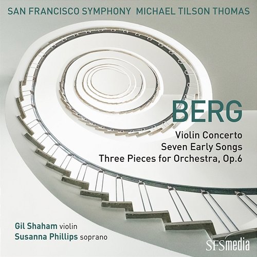 Berg: Violin Concerto, Seven Early Songs & Three Pieces for Orchestra San Francisco Symphony & Michael Tilson Thomas
