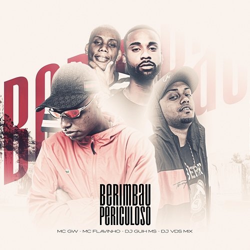 BERIMBAU PERICULOSO Mc Flavinho, Mc Gw, & DJ Guih MS feat. DJ VDS MIx