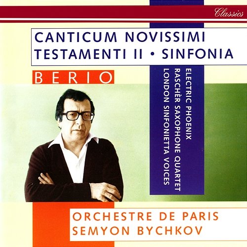 Berio: Sinfonia; Canticum Novissimi Testamenti II Semyon Bychkov, Electric Phoenix, London Sinfonietta Voices, Raschèr Saxophone Quartet, Orchestre De Paris