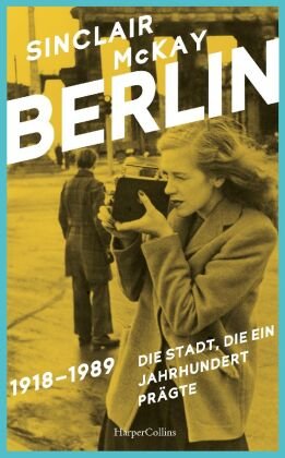 BERLIN - 1918-1989. Die Stadt, die ein Jahrhundert prägte HarperCollins Hamburg