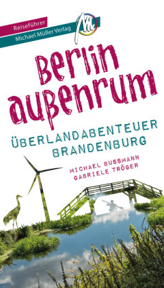 Berlin außenrum - Überlandabenteuer Brandenburg Reiseführer Michael Müller Verlag Michael Müller Verlag