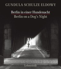 Berlin in einer Hundenacht / Berlin on a Dogs Night Schulze Eldowy Gundula