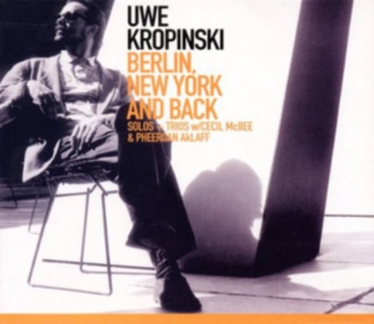 Berlin, New York and Back Uwe Kropinski