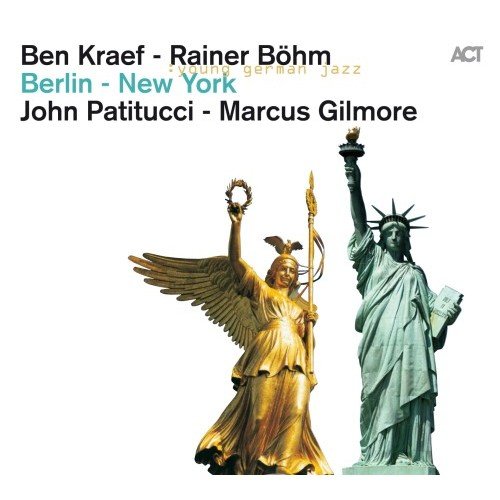 Berlin - New York Kraef Ben, Bohm Rainer, Patitucci John, Gilmore Marcus