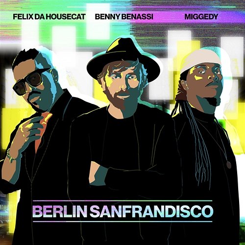 Berlin Sanfrandisco Benny Benassi, Felix Da Housecat, Steve 'Miggedy' Maestro
