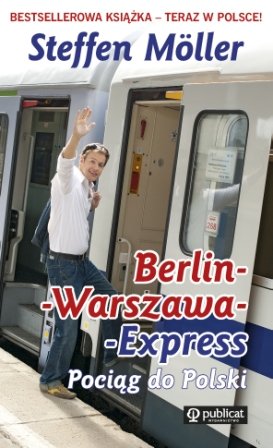 Berlin-Warszawa Express. Pociąg do Polski Moeller Steffen