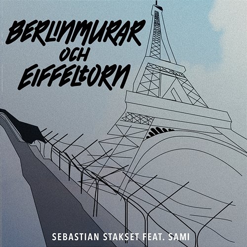 Berlinmurar & Eiffeltorn Sebastian Stakset feat. SAMI