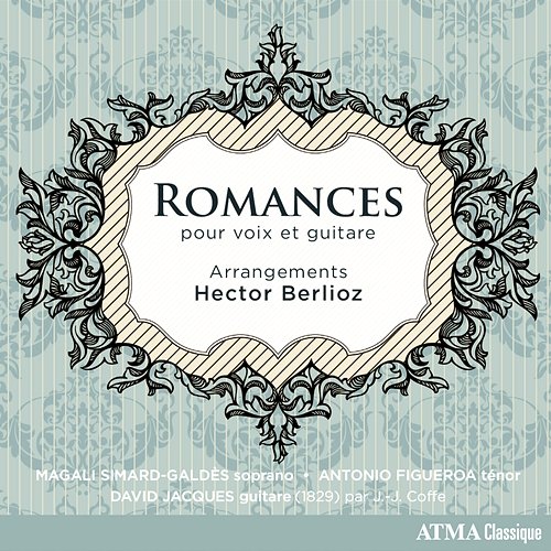 Berlioz: 25 Romances Magali Simard-Galdès, Antonio Figueroa, David Jacques