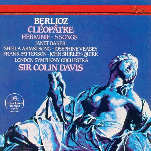 Berlioz: Cléopâtre; Herminie; 5 Mélodies Sir Colin Davis, Janet Baker, Sheila Armstrong, John Shirley-Quirk, Josephine Veasey, Frank Patterson, London Symphony Orchestra