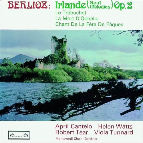 Berlioz: Irlande April Cantelo, Helen Watts, Robert Tear, Richard Salter, Viola Tunnard, Monteverdi Choir, John Eliot Gardiner