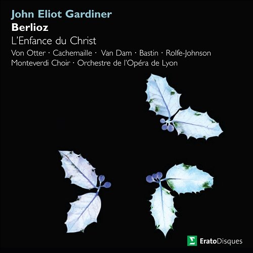 Berlioz : L'enfance du Christ John Eliot Gardiner