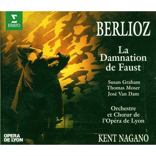 Berlioz : La damnation de Faust Susan Graham, Thomas Moser, José Van Dam, Kent Nagano & Orchestre de l'Opéra de Lyon