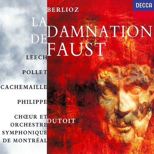 Berlioz: La Damnation de Faust Charles Dutoit, Françoise Pollet, Richard Leech, Gilles Cachemaille, Michel Philippe, Choeur de l'Orchestre Symphonique de Montréal, Orchestre Symphonique de Montréal