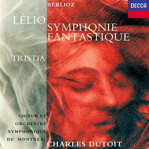 Berlioz: Lélio; Symphonie fantastique; Tristia Charles Dutoit, Orchestre Symphonique de Montréal