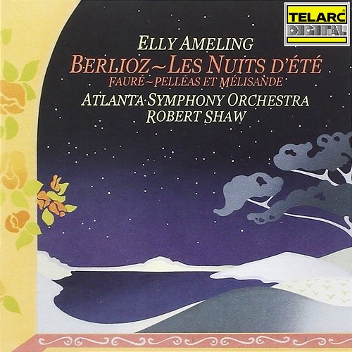 Berlioz: Les nuits d'été, Op. 7, H 81b - Fauré: Pelléas et Mélisande, Op. 80 Robert Shaw, Elly Ameling, Atlanta Symphony Orchestra
