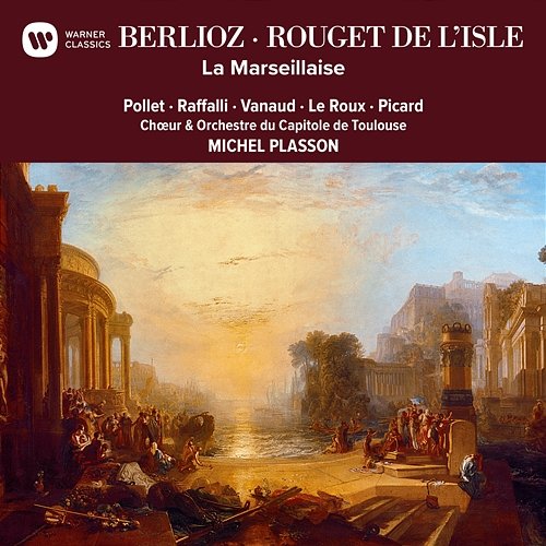 Berlioz & Rouget de Lisle: La Marseillaise Michel Plasson feat. François Le Roux, Françoise Pollet, Marcel Vanaud, Olivier Picard, Tibère Raffalli