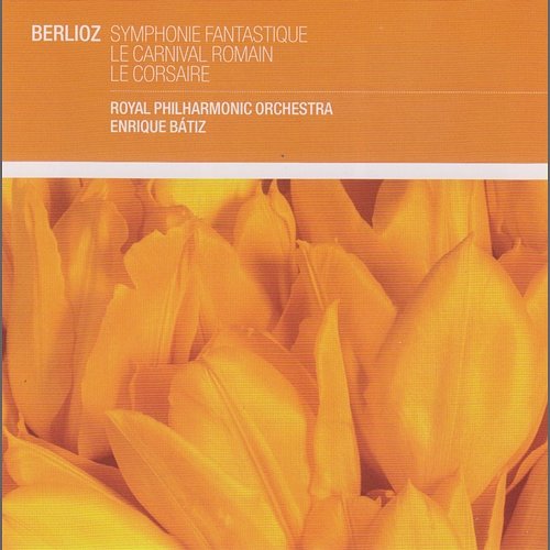 Berlioz: Symphonie Fantastique; Le Carnaval Romain; Le Corsaire Enrique Bátiz, Royal Philharmonic Orchestra