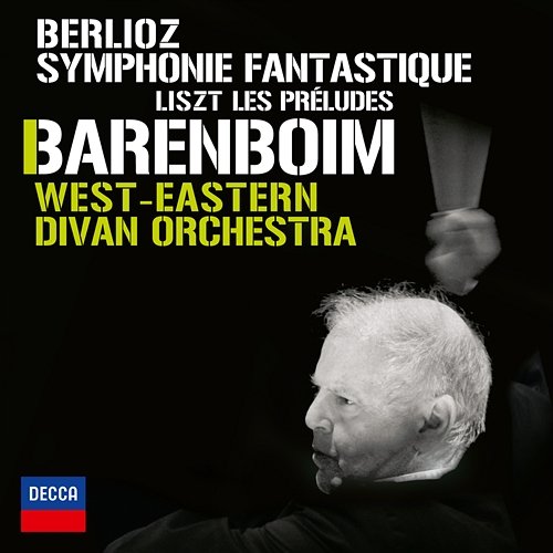 Berlioz: Symphonie Fantastique; Liszt: Les Préludes West-Eastern Divan Orchestra, Daniel Barenboim