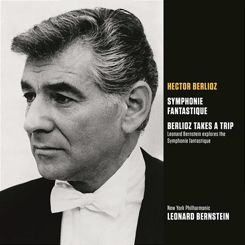 Berlioz: Symphonie fantastique, Op. 14, H. 48 Leonard Bernstein