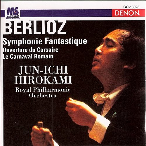 Berlioz: Symphony Fantastique, Op. 14 Jun-Ichi Hirokami, Royal Philharmonic Orchestra