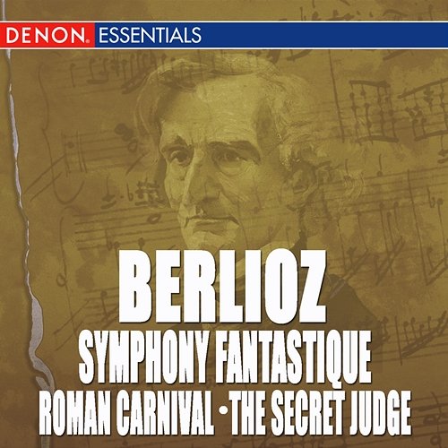 Berlioz: Symphony Fantastique - Roman Carnival Overture - The Secret Judge Overture Various Artists