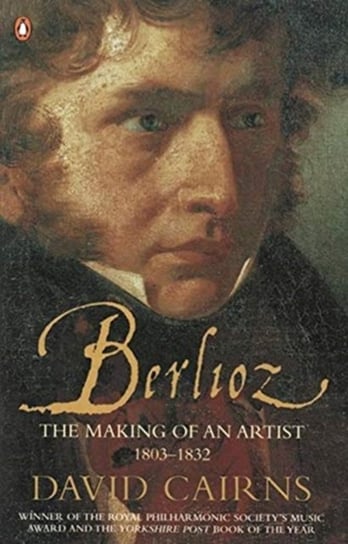 Berlioz: The Making of an Artist 1803-1832 David Cairns