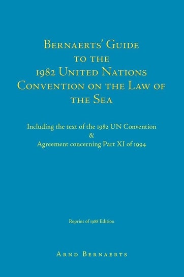 Bernaerts' Guide to the 1982 United Nations Convention on the Law of the Sea Bernaerts Arnd